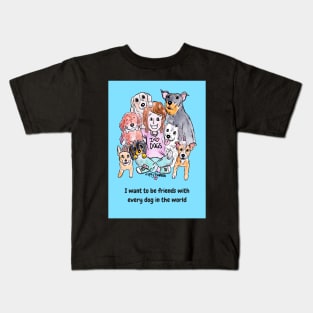 I want to be friends with every dog in the world Kids T-Shirt